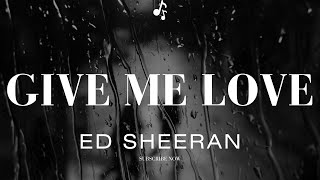 Video thumbnail of "Ed Sheeran - Give me love (lyrics)"
