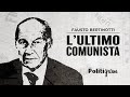 Ref:xbiI4sTCEpg Fausto bertinotti - l ultimo comunista | politigram podcast