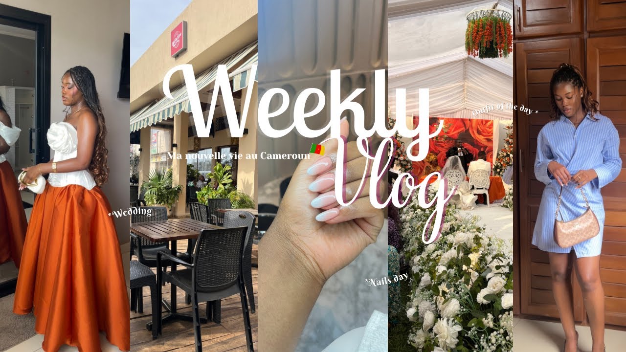Weekly vlog au Cameroun 🇨🇲 : Bye bye la France, Ma nouvelle vie au Cameroun & Mariage de mes amis 
