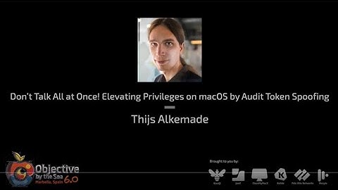 #OBTS v6.0: "Elevating Privileges on macOS by Audit Token Spoofing" - Thijs Alkemade