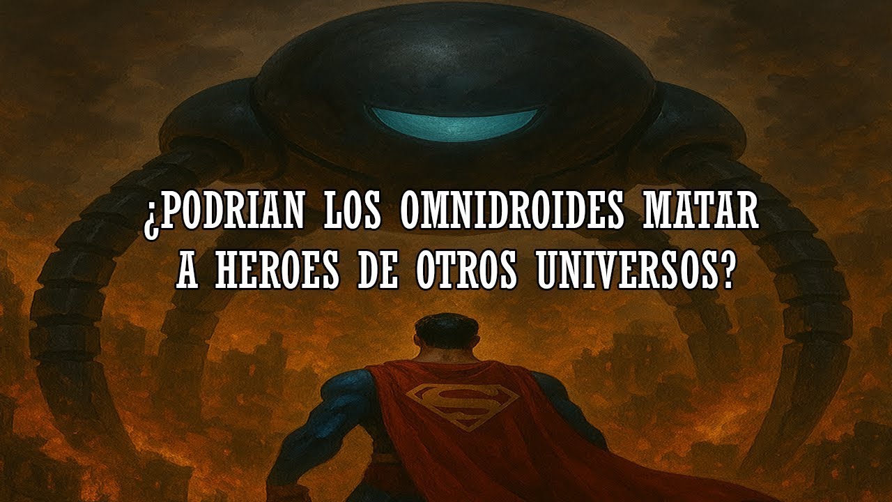 ¿Podrian los omnidroides matar a heroes de otros Universos? 