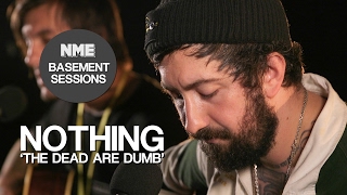 Nothing, ’The Dead Are Dumb’ - NME Basement Sessions chords