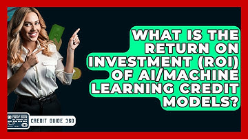 What Is The Return On Investment (ROI) Of AI/Machine Learning Credit Models? - CreditGuide360.com