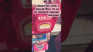 When you have a dollar bill to do your favorite vending machine: