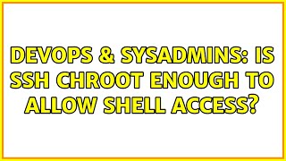 Celebrity DevOps & SysAdmins: Is ssh chroot enough to allow shell access? Net Worth