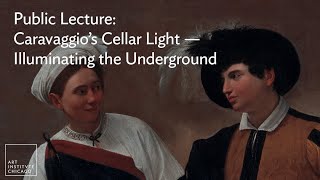 Public Lecture: Caravaggio’s Cellar Light—Illuminating the Underground