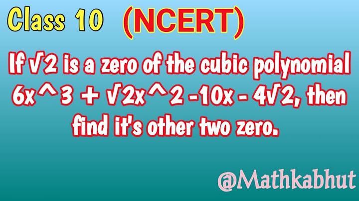 Given that √2 is a zero of the cubic polynomial 6x3 √2x2 4√2 , find its other two zeroes