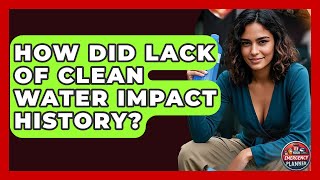 How Did Lack Of Clean Water Impact History? - Your Emergency Planner
