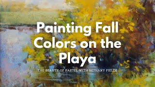 Painting Fall Trees on the Playa - The Beauty of Pastel with Bethany Fields