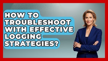 How To Troubleshoot With Effective Logging Strategies? - Learn To Troubleshoot