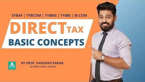 Direct Tax - Basic Concepts Fast-track Revision For TYBCOM TYBMS TYBBI SYBAF MCOM by Harshad Parab