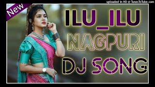 ILU ILU NEW NAGPURI DJ SONG 2021 HARD BASS NEW STYLE REMIX 2021