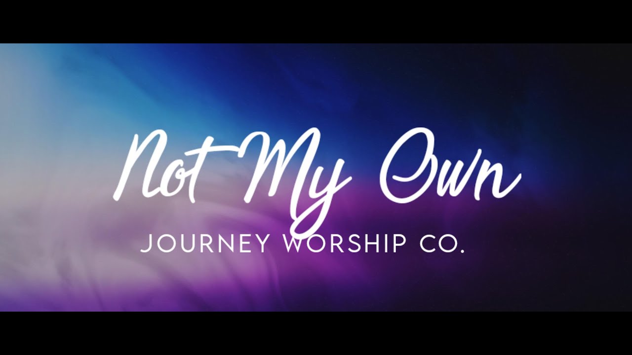 not my own journey worship co