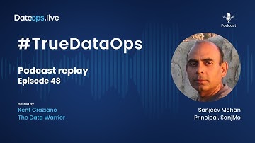 Sanjeev Mohan - #TrueDataOps Podcast Ep. 48