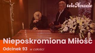 Nieposkromiona Miłość | Odcinek 93 | Cały Odcinek