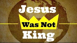 Jesus Was Not King