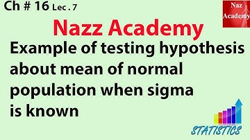 Example of testing hypothesis about mean of normal population when sigma is known ch 16 lec 7