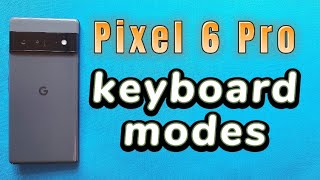 different keyboard modes for Google Pixel 6 Pro ( Gboard keyboard )