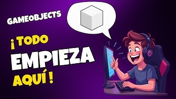 UNITY 6 GameObjects: ¡Todo Empieza Aquí!