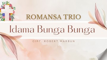 Romansa Trio "IDAMA BUNGA BUNGA" Cipt Robert Marbun | Lagu Rohani Kristen | Official Musik Video