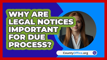 Why Are Legal Notices Important For Due Process? - CountyOffice.org
