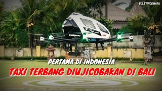 PERTAMA DI INDONESIA, TAXI TERBANG EHANG 216 DIUJICOBA DI BALI || TAKSI TERBANG