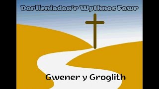 Darlleniadau Digidol yr Wythnos Fawr - Dydd Gwener y Groglith