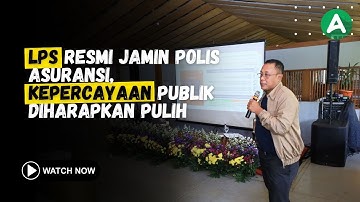 LPS Resmi Jamin Polis Asuransi, Kepercayaan Publik Diharapkan Pulih