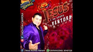 Video thumbnail of "Jesus Y Su Grupo Ventura - El Amor De Mi Vida - 2018 - MC -"