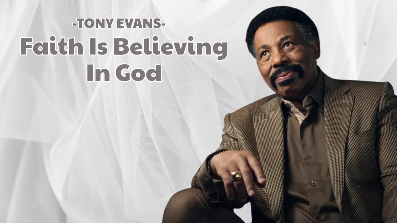 Faith Is Believing In God | Tony Evans