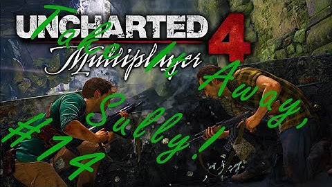 Sully Steals The Show | Uncharted™ 4 Multiplayer #14