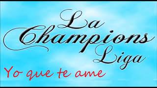 Video thumbnail of "La Champions Liga Yo que te ame"
