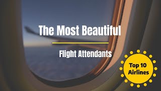 Top 10 Airlines With The Most Beautiful Flight Attendants Top 10 Airlines With The Most Beautiful Flight Attendants