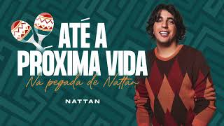 Video thumbnail of "NATTAN - "ATÉ A PRÓXIMA VIDA" (MÚSICA NOVA) (JULHO 2022)"