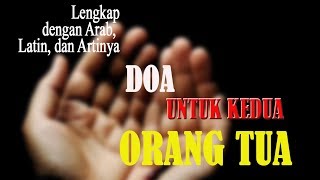 DOA UNTUK KEDUA ORANG TUA (lengkap arab, latin, dan artinya)