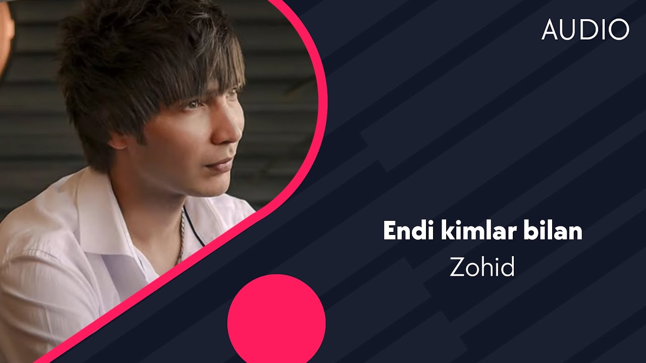 Zohid   Endi kimlar bilan        AUDIO