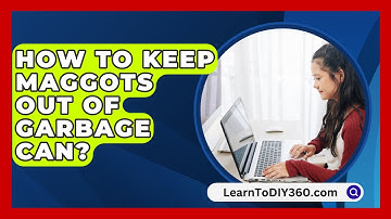 How To Keep Maggots Out Of Garbage Can? - LearnToDIY360.com