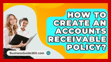 How To Create An Accounts Receivable Policy? - BusinessGuide360.com