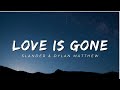 Slander - Love Is Gone (Lyrics) ft. Dylan Matthew