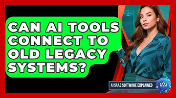 Can AI Tools Connect To Old Legacy Systems? - AI SaaS Software Explained