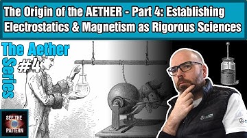 The Origin of the Aether - Part 4: Establishing Electrostatics & Magnetism as Rigorous Sciences