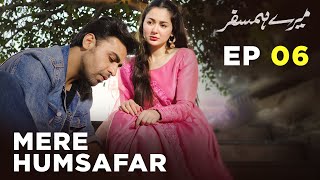 Mere HumSafar | EP 06 | Farhan Saeed | Hania Amir | Pakistani Drama