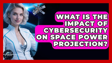 What Is the Impact of Cybersecurity on Space Power Projection? - Warriors In Space