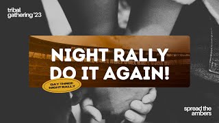 Tribal Gathering Day 3: Night Rally 3 | A Global Harvest