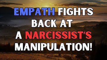Empath Fights Back at a Narcissist’s Manipulation!