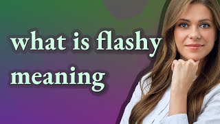 Flashy Meaning Of Flashy