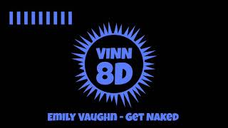 Emily Vaughn - Get Naked [ 8D AUDIO ]