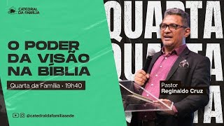 Quarta da Familia O Poder da visão na  Biblia Pr Reginaldo Cruz