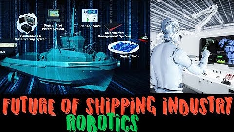 FUTURE OF SHIPPING INDUSTRY, ROBOTICS IN MARITIME INDUSTRY
