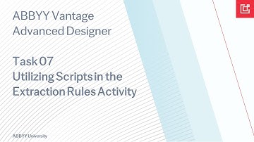 ABBYY Vantage: Task 07 Utilizing Scripts in the Extraction Rules Activity